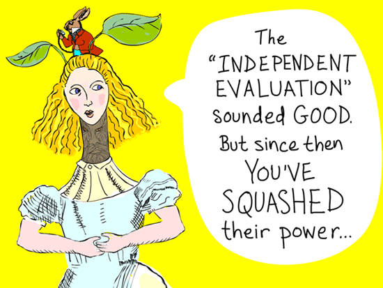 The independent evaluation sounded good -- but since then you've squashed their power.; Alice illustration and writing by Franke James
